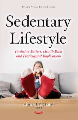 Sedentary Lifestyle: Predictive Factors, Health Risks & Physiological Implications de Dr Ahmad Alkhatib