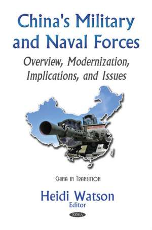 China's Military & Naval Forces: Overview, Modernization, Implications, & Issues de Heidi Watson