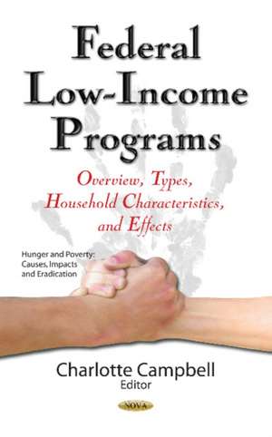 Federal Low-Income Programs: Overview, Types, Household Characteristics & Effects de Charlotte Campbell