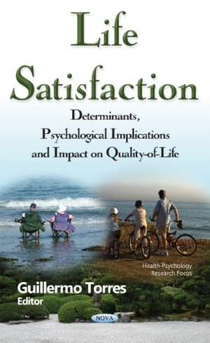 Life Satisfaction: Determinants, Psychological Implications & Impact on Quality-of-Life de Guillermo Torres