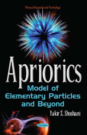 Apriorics: Model of Elementary Particles & Beyond de Professor Yakir Z Shoshani