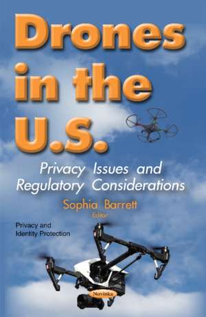 Drones in the U.S.: Privacy Issues & Regulatory Considerations de Sophia Barrett