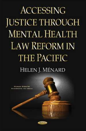 Accessing Justice Through Mental Health Law Reform in the Pacific de Helen J Mnard