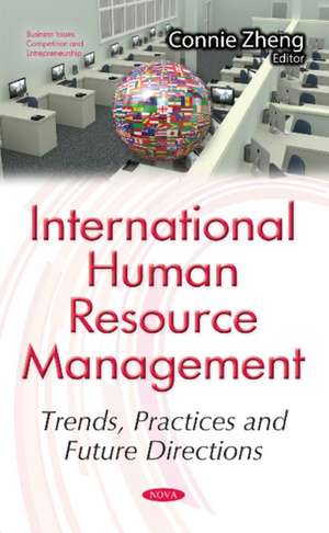 International Human Resource Management: Trends, Practices & Future Directions de Dr Connie Zheng