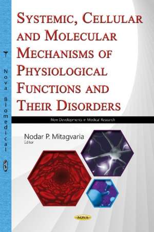 Systemic, Cellular & Molecular Mechanisms of Physiological Functions & Their Disorders: Proceedings of I Beritashvili Center for Experimental Biomedicine 2015 de Nodar P Mitagvaria