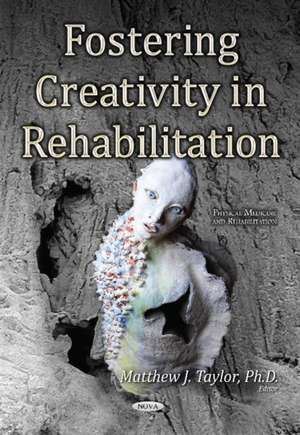 Fostering Creativity in Rehabilitation de Matthew J Taylor