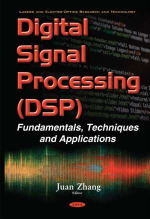 Digital Signal Processing (DSP): Fundamentals, Techniques & Applications de Juan Zhang Ph.D.