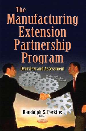 Manufacturing Extension Partnership Program: Overview & Assessment de Randolph S Perkins