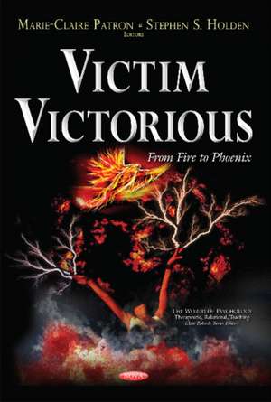 Victim Victorious: From Fire to Phoenix de Marie-Claire Patron