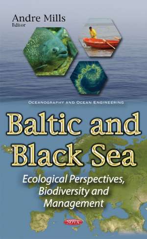 Baltic & Black Sea: Ecological Perspectives, Biodiversity & Management de Andre Mills