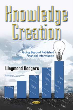 Knowledge Creation: Going Beyond Published Financial Information de Waymond Rodgers