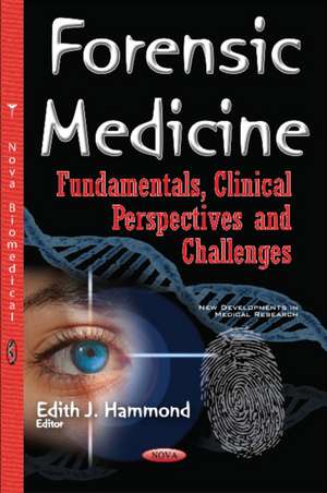 Forensic Medicine: Fundamentals, Clinical Perspectives & Challenges de Edith J Hammond