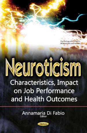 Neuroticism: Characteristics, Impact on Job Performance & Health Outcomes de Annamaria Di Fabio