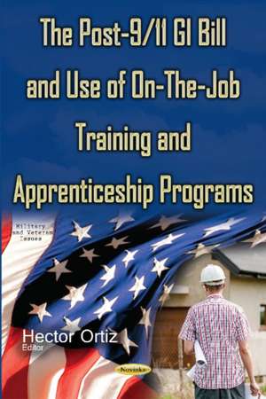 Post-9/11 GI Bill & Use of On-the-Job Training & Apprenticeship Programs de Hector Ortiz