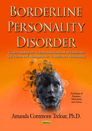 Borderline Personality Disorder: Understanding the Unconscious Function of Deliberate Self Harm & Managing the Transference Relationship de Amanda Commons Treloar