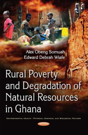 Rural Poverty & Degradation of Natural Resources in Ghana de Dr Alex Obeng Somuah