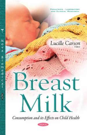 Breast Milk: Consumption & its Effects on Child Health de Lucille Carson