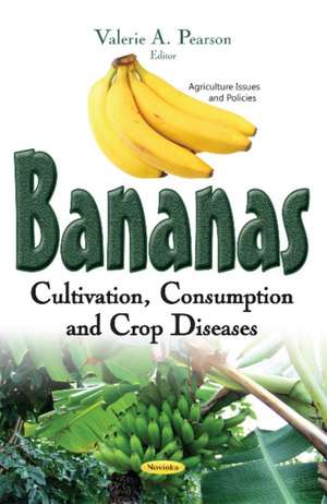 Bananas: Cultivation, Consumption & Crop Diseases de Valerie A Pearson