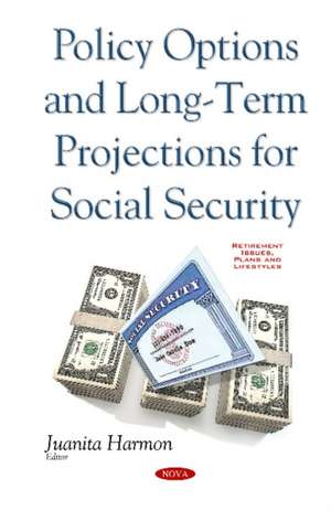 Policy Options & Long-Term Projections for Social Security de Juanita Harmon