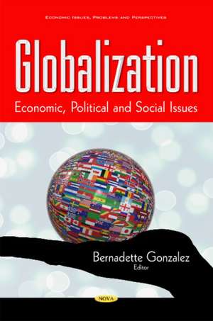 Globalization: Economic, Political & Social Issues de Bernadette Gonzalez