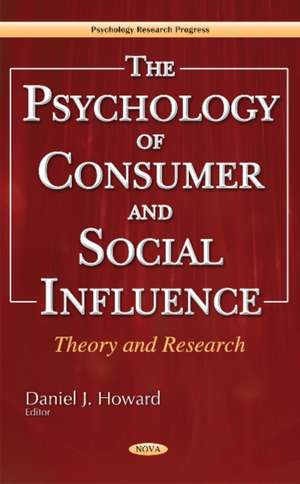 Psychology of Consumer & Social Influence: Theory & Research de Daniel J Howard