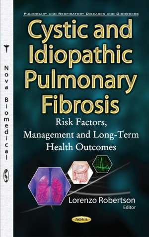 Cystic & Idiopathic Pulmonary Fibrosis: Risk Factors, Management & Long-Term Health Outcomes de Lorenzo Robertson