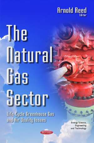 Natural Gas Sector: Life-Cycle Greenhouse Gas & Air Quality Issues de Arnold Reed