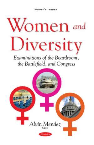 Women & Diversity: Examinations of the Boardroom, the Battlefield & Congress de Alvin Mendez