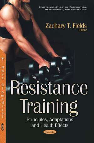 Resistance Training: Principles, Adaptations & Health Effects de Zachary T Fields