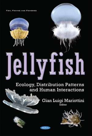 Jellyfish: Ecology, Distribution Patterns & Human Interactions de Gian Luigi Mariottini