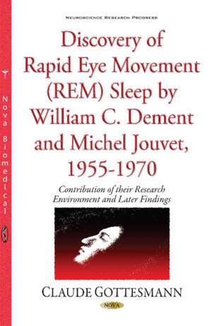 Discovery of Rapid Eye Movement (REM) Sleep by William C Dement & Michel Jouvet, 1955-1970: Contribution of their Environment de Claude Gottesmann