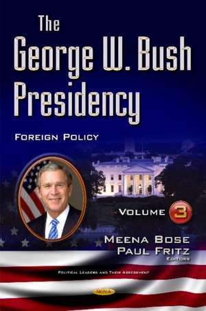 George W Bush Presidency: Volume III -- Foreign Policy de Meena Bose