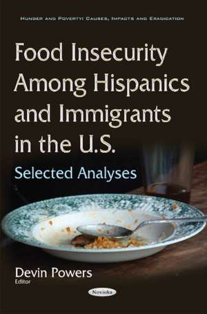 Food Insecurity Among Hispanics & Immigrants in the U.S.: Selected Analyses de Devin Powers