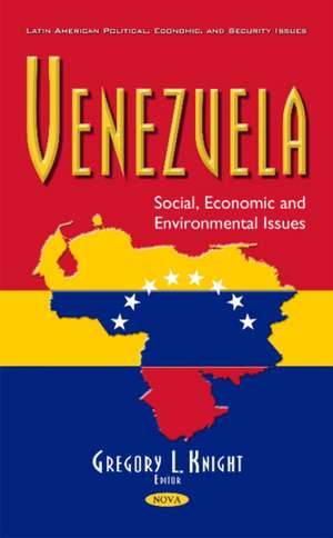 Venezuela: Social, Economic & Environmental Issues de Gregory L Knight