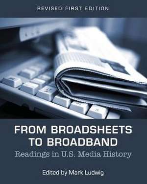 From Broadsheets to Broadband: Readings in U.S. Media History de Mark Ludwig