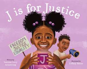 J Is for Justice: A Social Justice Book for Kids de Nekima Levy Armstrong