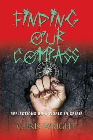 Finding Our Compass: Reflections on a World in Crisis de Chris Wright