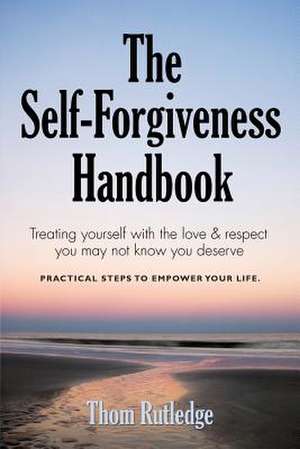 The Self-Forgiveness Handbook de Thom Rutledge