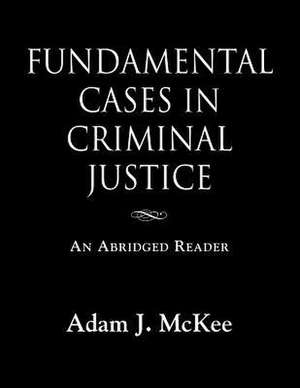 Fundamental Cases in Criminal Justice de Adam J. McKee