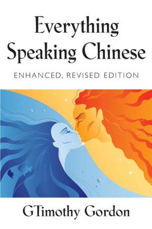 Everything Speaking Chinese - Enhanced, Revised Edition de Gtimothy Gordon