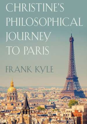 Christine's Philosophical Journey to Paris - Revised Edition de Frank Kyle