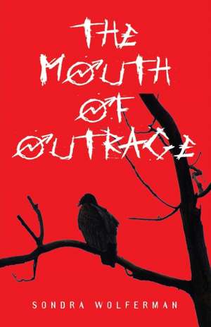 The Mouth of Outrage de Sondra Wolferman