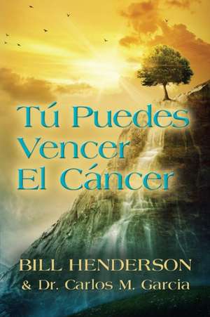 Tu Puedes Vencer El Cancer de Bill Henderson