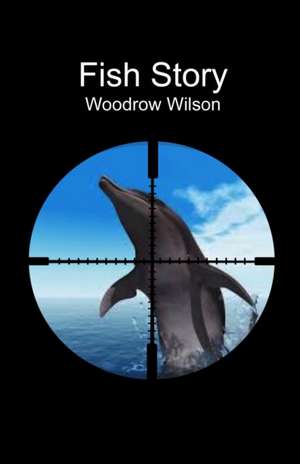 Fish Story de Woodrow Wilson