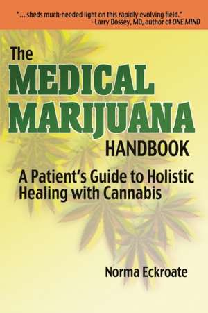 The Medical Marijuana Handbook: A Patient's Guide to Holistic Healing with Cannabis de Norma Eckroate