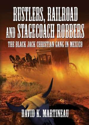 Rustlers, Railroad and Stage Coach Robbers de David K. Martineau