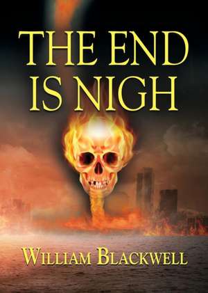 The End Is Nigh de William Blackwell