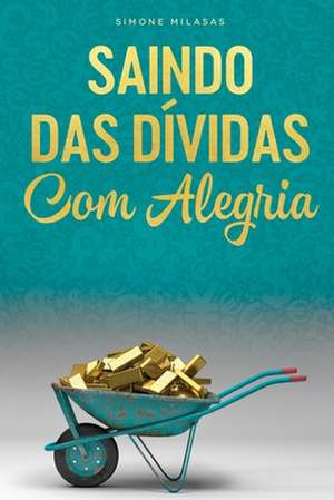 Saindo Das Dividas Com Alegria - Goodj Portuguese de Simone Milasas