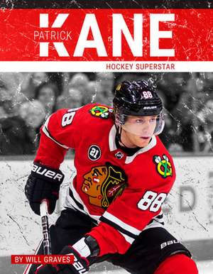 Patrick Kane: Hockey Superstar de Will Graves