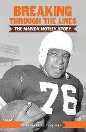 Breaking Through the Lines: The Marion Motley Story de David Lee Morgan Jr